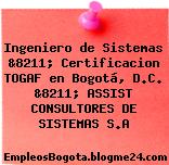 Ingeniero de Sistemas &8211; Certificacion TOGAF en Bogotá, D.C. &8211; ASSIST CONSULTORES DE SISTEMAS S.A