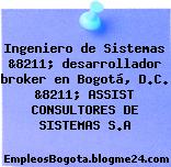 Ingeniero de Sistemas &8211; desarrollador broker en Bogotá, D.C. &8211; ASSIST CONSULTORES DE SISTEMAS S.A