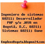 Ingeniero de sistemas &8211; Desarrollador PHP y/o JAVA en Bogotá, D.C. &8211; Sistemas &8211; Dane