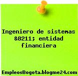 Ingeniero de sistemas &8211; entidad financiera