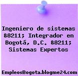 Ingeniero de sistemas &8211; Integrador en Bogotá, D.C. &8211; Sistemas Expertos