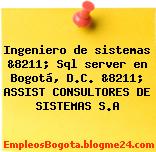 Ingeniero de sistemas &8211; Sql server en Bogotá, D.C. &8211; ASSIST CONSULTORES DE SISTEMAS S.A