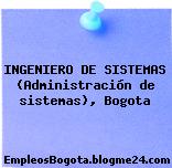 INGENIERO DE SISTEMAS (Administración de sistemas), Bogota