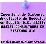 Ingeniero de Sistemas Arquitecto de Negocios en Bogotá, D.C. &8211; ASSIST CONSULTORES DE SISTEMAS S.A