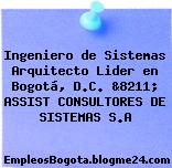 Ingeniero de Sistemas Arquitecto Lider en Bogotá, D.C. &8211; ASSIST CONSULTORES DE SISTEMAS S.A
