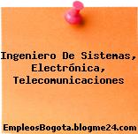 Ingeniero De Sistemas, Electrónica, Telecomunicaciones