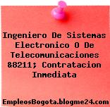 Ingeniero De Sistemas Electronico O De Telecomunicaciones &8211; Contratacion Inmediata