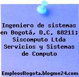 Ingeniero de sistemas en Bogotá, D.C. &8211; Siscomputo Ltda Servicios y Sistemas de Computo