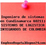 Ingeniero de sistemas en Cundinamarca &8211; SISTEMAS DE LOGISTICA INTEGRADOS DE COLOMBIA