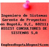 Ingeniero de Sistemas Gerente de Proyectos en Bogotá, D.C. &8211; ASSIST CONSULTORES DE SISTEMAS S.A