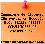 Ingeniero de Sistemas IBM portal en Bogotá, D.C. &8211; ASSIST CONSULTORES DE SISTEMAS S.A