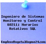 Ingeniero de Sistemas Monitoreo y Control &8211; Horarios Rotativos SQL