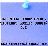 INGENIERO INDUSTRIAL, SISTEMAS &8211; BOGOTÁ D.C