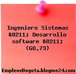 Ingeniero Sistemas &8211; Desarrollo software &8211; (GO.73)