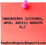 INGENIEROS SISTEMAS, JAVA, &8211; BOGOTÁ D.C