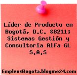 Líder de Producto en Bogotá, D.C. &8211; Sistemas Gestión y Consultoría Alfa GL S.A.S