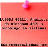 LU936] &8211; Analista de sistemas &8211; Tecnologo en sistemas