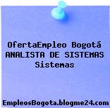 OfertaEmpleo Bogotá ANALISTA DE SISTEMAS Sistemas