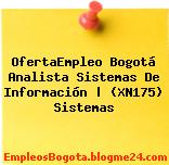 OfertaEmpleo Bogotá Analista Sistemas De Información | (XN175) Sistemas