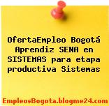 OfertaEmpleo Bogotá Aprendiz SENA en SISTEMAS para etapa productiva Sistemas