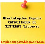 OfertaEmpleo Bogotá CAPACITADOR DE SISTEMAS Sistemas