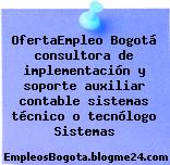 OfertaEmpleo Bogotá consultora de implementación y soporte auxiliar contable sistemas técnico o tecnólogo Sistemas