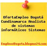 OfertaEmpleo Bogotá Cundinamarca Analista de sistemas informáticos Sistemas