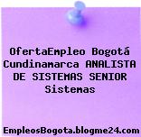 OfertaEmpleo Bogotá Cundinamarca ANALISTA DE SISTEMAS SENIOR Sistemas