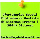 OfertaEmpleo Bogotá Cundinamarca Analista de Sistemas Urgente | (O074) Sistemas
