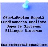 OfertaEmpleo Bogotá Cundinamarca Analista Soporte Sistemas Bilingue Sistemas