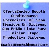OfertaEmpleo Bogotá Cundinamarca Aprendices Del Sena Técnicos En Sistemas Que Estén Listo Para Iniciar Etapa Productiva Sistemas