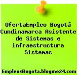 OfertaEmpleo Bogotá Cundinamarca Asistente de Sistemas e infraestructura Sistemas