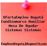 OfertaEmpleo Bogotá Cundinamarca Auxiliar Mesa De Ayuda- Sistemas Sistemas