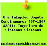 OfertaEmpleo Bogotá Cundinamarca (BT-134) &8211; Ingeniero de Sistemas Sistemas