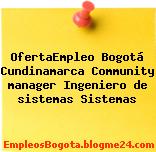 OfertaEmpleo Bogotá Cundinamarca Community manager Ingeniero de sistemas Sistemas