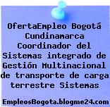 OfertaEmpleo Bogotá Cundinamarca Coordinador del Sistemas integrado de Gestión Multinacional de transporte de carga terrestre Sistemas