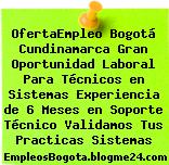 OfertaEmpleo Bogotá Cundinamarca Gran Oportunidad Laboral Para Técnicos en Sistemas Experiencia de 6 Meses en Soporte Técnico Validamos Tus Practicas Sistemas