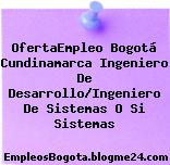 OfertaEmpleo Bogotá Cundinamarca Ingeniero De Desarrollo/Ingeniero De Sistemas O Si Sistemas