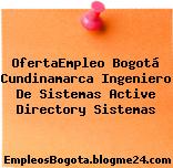 OfertaEmpleo Bogotá Cundinamarca Ingeniero De Sistemas Active Directory Sistemas