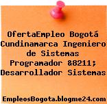 OfertaEmpleo Bogotá Cundinamarca Ingeniero de Sistemas Programador &8211; Desarrollador Sistemas