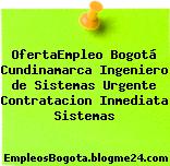 OfertaEmpleo Bogotá Cundinamarca Ingeniero de Sistemas Urgente Contratacion Inmediata Sistemas