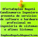 OfertaEmpleo Bogotá Cundinamarca Ingeniero preventa de servicios de software o hardware profesional en ingenieria de sistemas o afines Sistemas