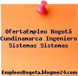 OfertaEmpleo Bogotá Cundinamarca Ingeniero Sistemas Sistemas