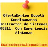OfertaEmpleo Bogotá Cundinamarca Instructor de Sistemas &8211; Con Experiencia Sistemas