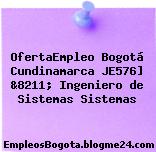 OfertaEmpleo Bogotá Cundinamarca JE576] &8211; Ingeniero de Sistemas Sistemas