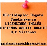 OfertaEmpleo Bogotá Cundinamarca LICENCIADA INGLÉS SISTEMAS &8211; BOGOTÁ D.C Sistemas