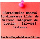 OfertaEmpleo Bogotá Cundinamarca Líder de Sistema Integrado de Gestión | [II-400] Sistemas