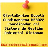 OfertaEmpleo Bogotá Cundinamarca NFR022 Coordinador del Sistema de Gestión Ambiental Sistemas