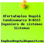 OfertaEmpleo Bogotá Cundinamarca R-033] Ingeniero de sistemas Sistemas
