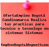 OfertaEmpleo Bogotá Cundinamarca Realiza tus practicas para tecnico o tecnologo en sistemas Sistemas